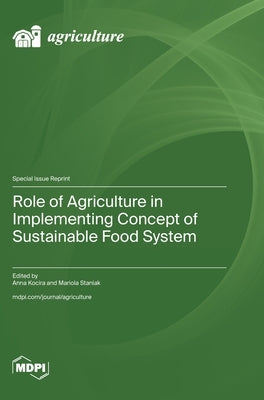 Role of Agriculture in Implementing Concept of Sustainable Food System by Kocira, Anna