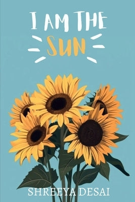 I Am the Sun by Shreeya Desai