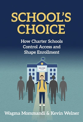 School's Choice: How Charter Schools Control Access and Shape Enrollment by Mommandi, Wagma