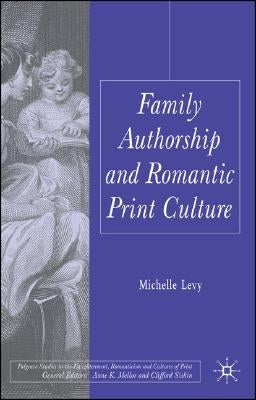 Family Authorship and Romantic Print Culture by Levy, M.