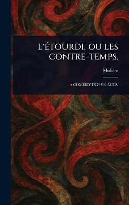 L'Étourdi, Ou Les Contre-Temps. by Molière