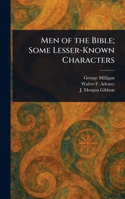 Men of the Bible; Some Lesser-Known Characters by Milligan, George