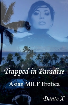 Trapped in Paradise: Asian MILF Erotica by X, Dante