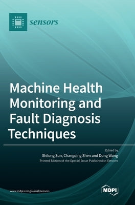 Machine Health Monitoring and Fault Diagnosis Techniques by Sun, Shilong