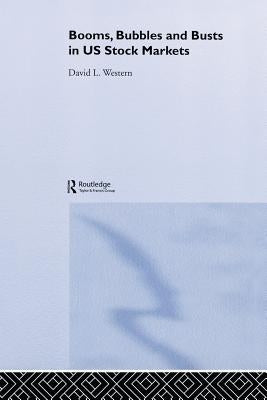 Booms, Bubbles and Busts in US Stock Markets by Western, David L.