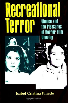 Recreational Terror: Women and the Pleasures of Horror Film Viewing by Pinedo, Isabel Cristina