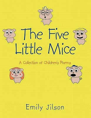 The Five Little Mice: A Collection of Children's Poems by Jilson, Emily