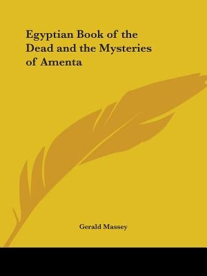Egyptian Book of the Dead and the Mysteries of Amenta by Massey, Gerald