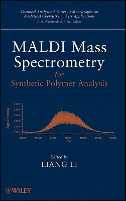 MALDI Mass Spectrometry for Synthetic Polymer Analysis by Li, Liang
