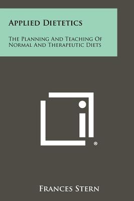 Applied Dietetics: The Planning and Teaching of Normal and Therapeutic Diets by Stern, Frances