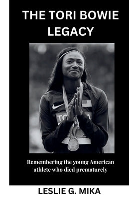 The Tori Bowie Legacy: Remembering the young American athlete who died prematurely. by G. Mika, Leslie