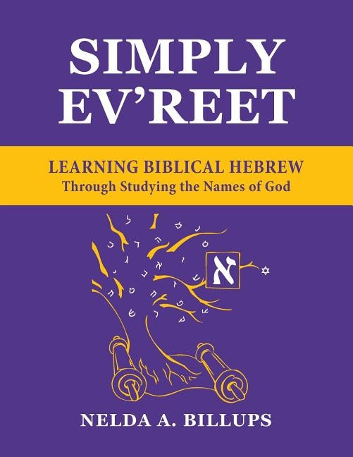 Simply Ev'reet Learning Biblical Hebrew Through Studying the Names of God by Billups M. Ed, Nelda a.