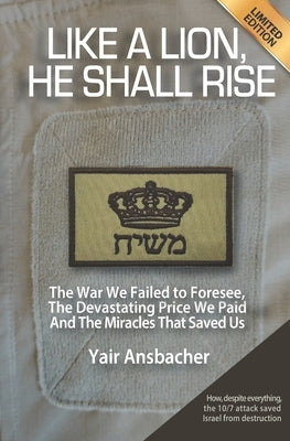 Like a Lion, He Shall Rise: The War We Failed to Foresee, The Devastating Price We Paid, And the Miracles That Saved Us by Ansbacher, Yair