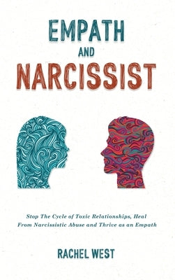 Empath and Narcissist: Stop the Cycle of Toxic Relationships, Heal From Narcissistic Abuse and Thrive as a Sensitive Person by West, Rachel