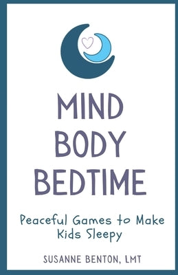Mind Body Bedtime: Peaceful Games to Make Kids Sleepy by Kalscheur, Brittany