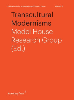 Transcultural Modernisms by Model House Research Group