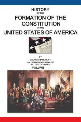 History of the Formation of the Constitution of the United States of America: Volume I of II by Dickens, R.