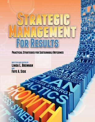 Strategic Management for Results: Practical Strategies for Sustainable Outcomes (First Edition) by Brennan, Linda L.
