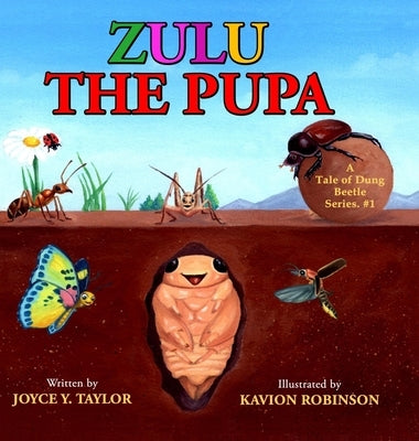 Zulu The Pupa (Mom's Choice Award Winner): A Tale of Dung Beetle by Y. Taylor, Joyce