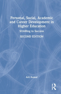 Personal, Social, Academic and Career Development in Higher Education: SOARing to Success by Kumar, Arti
