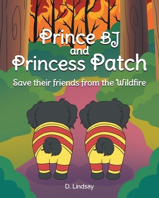 Prince BJ and Princess Patch Save their friends from the Wildfire by Lindsay, D.
