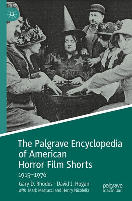 The Palgrave Encyclopedia of American Horror Film Shorts: 1915-1976 by Rhodes, Gary D.