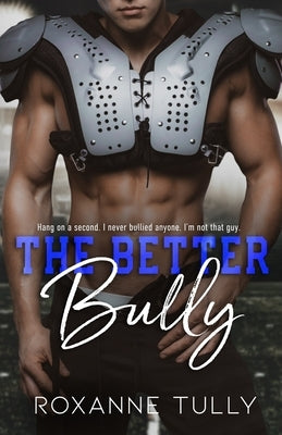 The Better Bully: An Enemies to Lovers Sports Romance by Tully, Roxanne