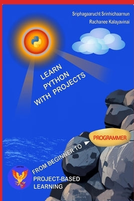 Learn PYTHON with Projects by Kalayavinai, Rachanee