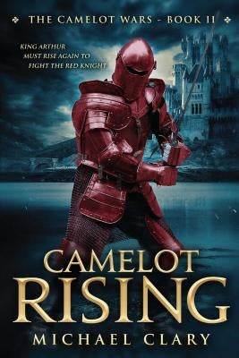 Camelot Rising: The Camelot Wars (Book Two) by Clary, Michael