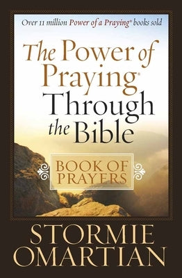 The Power of Praying Through the Bible Book of Prayers by Omartian, Stormie