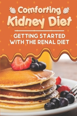 Comforting Kidney Diet: Getting Started With The Renal Diet: Starter'S Cookbook by Marrs, Pearline