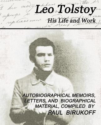 Leo Tolstoy - His Life and Work by Tolstoy, Leo Nikolayevich