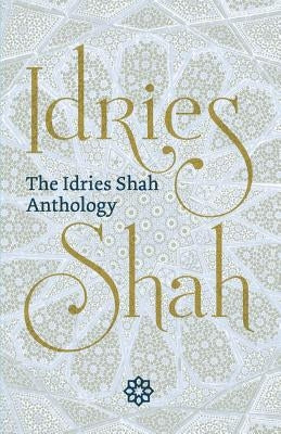 The Idries Shah Anthology by Shah, Idries