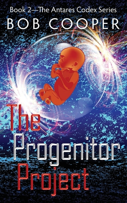 The Progenitor Project: Book 2 - The Antares Codex Series by Cooper, Bob