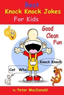 Best Knock Knock Jokes For KIds, Good Clean Fun: Best Joke Book For Kids 2 by MacDonald, Peter