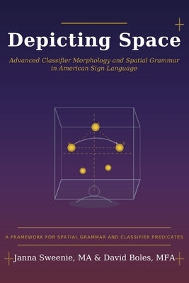 Depicting Space: Advanced Classifier Morphology and Spatial Grammar in American Sign Language by Boles Mfa, David