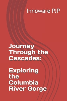 Journey Through the Cascades: Exploring the Columbia River Gorge by Pjp, Innoware