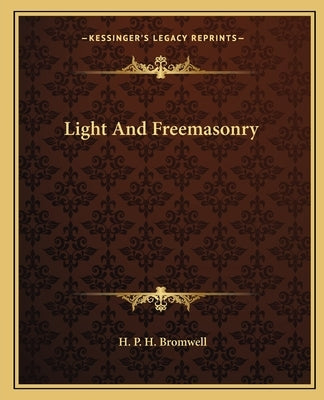 Light And Freemasonry by Bromwell, H. P. H.