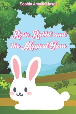Rosie Rabbit and the Magical Yarn by Hasan, Sophia Amalia
