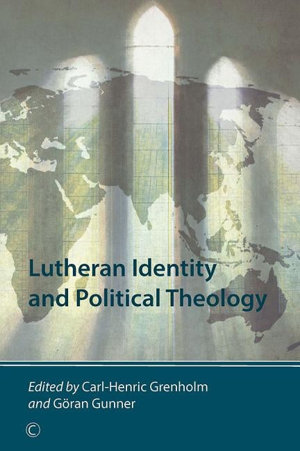 Lutheran Identity and Political Theology by Grenholm, Carl-Henric