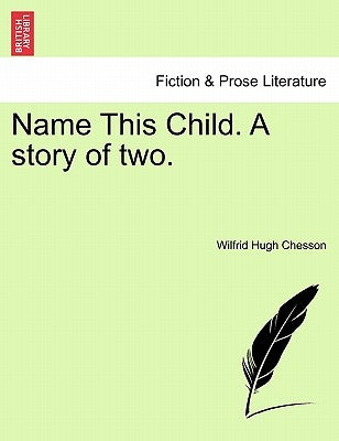 Name This Child. a Story of Two. by Chesson, Wilfrid Hugh