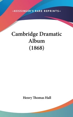 Cambridge Dramatic Album (1868) by Hall, Henry Thomas