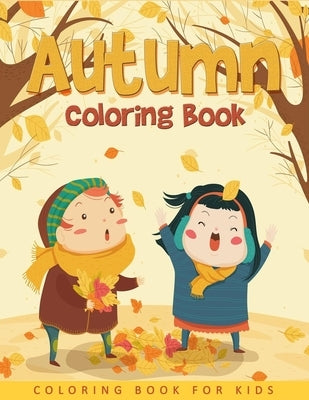 Autumn Coloring Book For Kids: Easy and Cute Autumn Coloring Pages For Kids, Toddlers and Preschool by Book, Ernest Creative Coloring