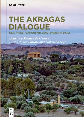 The Akragas Dialogue: New Investigations on Sanctuaries in Sicily by De Cesare, Monica