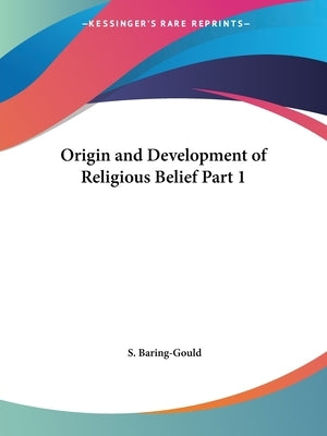 Origin and Development of Religious Belief Part 1 by Baring-Gould, S.