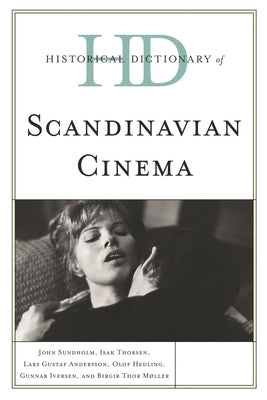 Historical Dictionary of Scandinavian Cinema by Sundholm, John