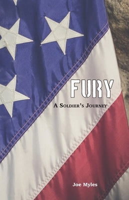 Fury: A Soldier's Journey by Myles, Joe