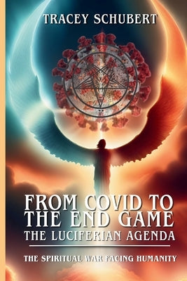 The Spiritual War Facing Humanity: Fallen Angels, the Antichrist System, and Christ's Final Victory by Schubert, Tracey