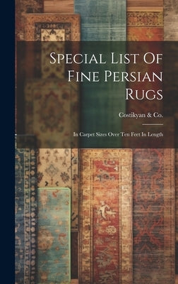 Special List Of Fine Persian Rugs: In Carpet Sizes Over Ten Feet In Length by Costikyan &. Co (New York, N. y. ).