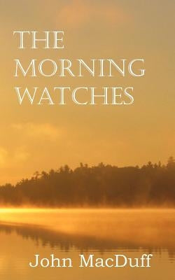 The Morning Watches by Macduff, John